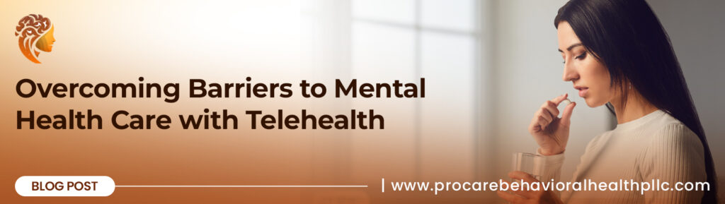 A young woman is shown in profile, holding a pill and a glass of water, about to take the medication. The image is overlaid with the title "Overcoming Barriers to Mental Health Care with Telehealth," a logo featuring a profile of a woman's head with a brain inside, the text "Blog Post," and a website address for "procarebehavioralhealthpllc.com".