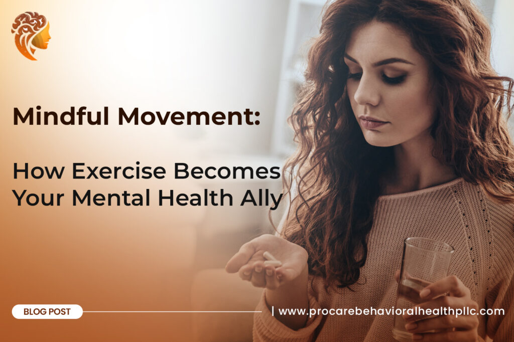 A young woman with long, curly hair is holding a pill in one hand and a glass of water in the other, looking at the pill. The image is overlaid with the title "Mindful Movement: How Exercise Becomes Your Mental Health Ally," a logo featuring a profile of a woman's head with a brain inside, the text "Blog Post," and a website address for "procarebehavioralhealthpllc.com".