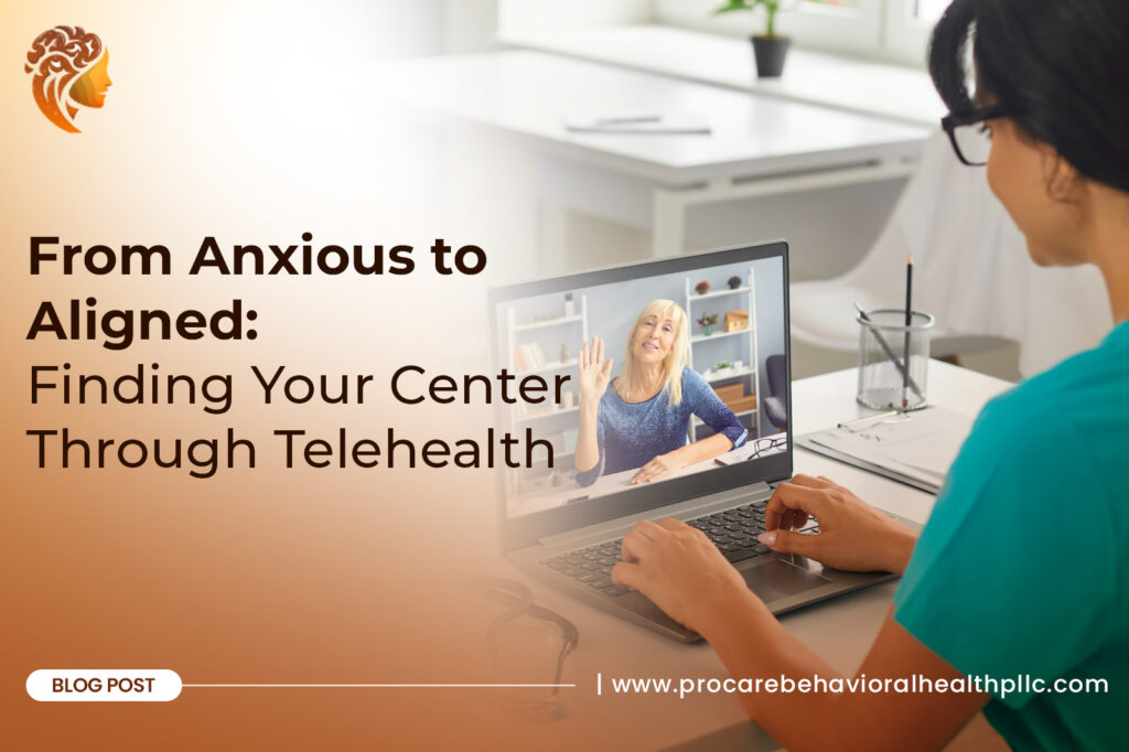 From Anxious to Aligned: Finding Your Center Through Telehealth