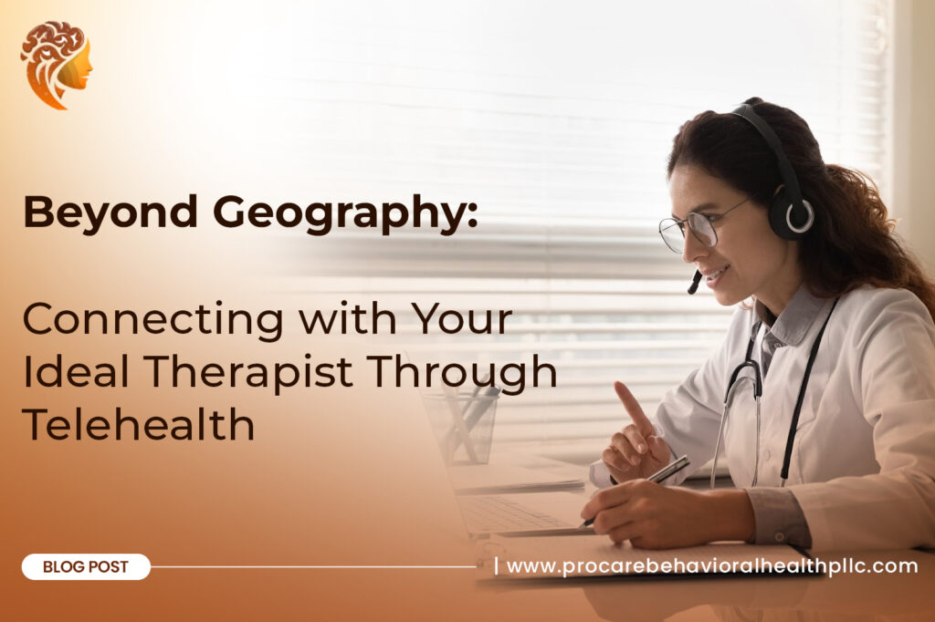 Beyond Geography: Connecting with Your Ideal Therapist Through Telehealth