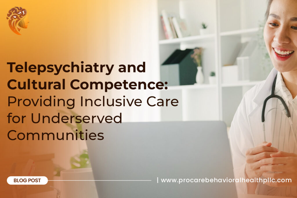 Telepsychiatry and Cultural Competence: Providing Inclusive Care for Underserved Communities